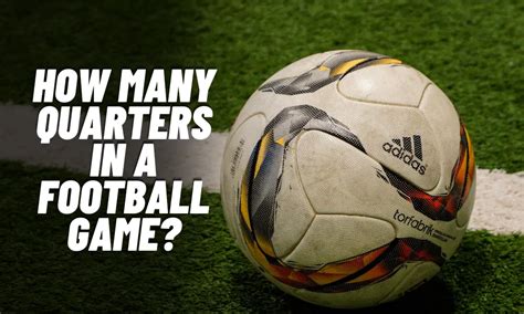 How Many Quarters Are There in a Football Game? And Why Do We Even Count Them?